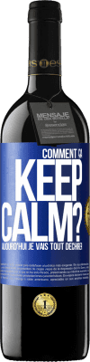39,95 € Envoi gratuit | Vin rouge Édition RED MBE Réserve Comment ça Keep Calm? Aujourd'hui je vais tout déchirer Étiquette Bleue. Étiquette personnalisable Réserve 12 Mois Récolte 2016 Tempranillo