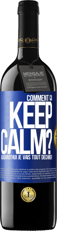 39,95 € Envoi gratuit | Vin rouge Édition RED MBE Réserve Comment ça Keep Calm? Aujourd'hui je vais tout déchirer Étiquette Bleue. Étiquette personnalisable Réserve 12 Mois Récolte 2015 Tempranillo