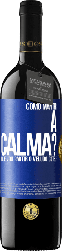 39,95 € Envio grátis | Vinho tinto Edição RED MBE Reserva Como manter a calma? Hoje vou partir o veludo cotelê Etiqueta Azul. Etiqueta personalizável Reserva 12 Meses Colheita 2015 Tempranillo