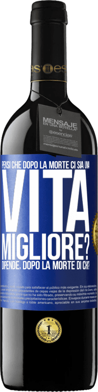 39,95 € Spedizione Gratuita | Vino rosso Edizione RED MBE Riserva Pensi che dopo la morte ci sia una vita migliore? Dipende Dopo la morte di chi? Etichetta Blu. Etichetta personalizzabile Riserva 12 Mesi Raccogliere 2014 Tempranillo