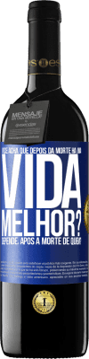 39,95 € Envio grátis | Vinho tinto Edição RED MBE Reserva Você acha que depois da morte há uma vida melhor? Depende, após a morte de quem? Etiqueta Azul. Etiqueta personalizável Reserva 12 Meses Colheita 2014 Tempranillo