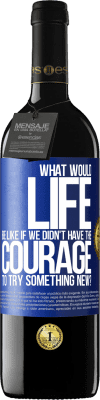 39,95 € Free Shipping | Red Wine RED Edition MBE Reserve What would life be like if we didn't have the courage to try something new? Blue Label. Customizable label Reserve 12 Months Harvest 2015 Tempranillo