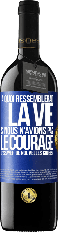 39,95 € Envoi gratuit | Vin rouge Édition RED MBE Réserve À quoi ressemblerait la vie si nous n'avions pas le courage d'essayer de nouvelles choses? Étiquette Bleue. Étiquette personnalisable Réserve 12 Mois Récolte 2014 Tempranillo