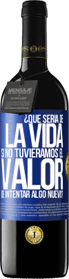 39,95 € Envío gratis | Vino Tinto Edición RED MBE Reserva ¿Qué sería de la vida si no tuviéramos el valor de intentar algo nuevo? Etiqueta Azul. Etiqueta personalizable Reserva 12 Meses Cosecha 2015 Tempranillo