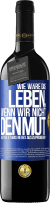 39,95 € Kostenloser Versand | Rotwein RED Ausgabe MBE Reserve Wie wäre das Leben, wenn wir nicht den Mut hätten, etwas Neues auszuprobieren? Blaue Markierung. Anpassbares Etikett Reserve 12 Monate Ernte 2016 Tempranillo