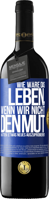 39,95 € Kostenloser Versand | Rotwein RED Ausgabe MBE Reserve Wie wäre das Leben, wenn wir nicht den Mut hätten, etwas Neues auszuprobieren? Blaue Markierung. Anpassbares Etikett Reserve 12 Monate Ernte 2014 Tempranillo