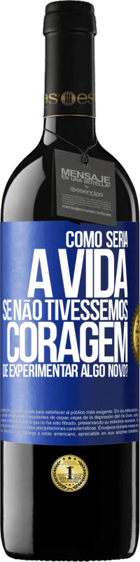 39,95 € Envio grátis | Vinho tinto Edição RED MBE Reserva Como seria a vida se não tivéssemos coragem de experimentar algo novo? Etiqueta Azul. Etiqueta personalizável Reserva 12 Meses Colheita 2014 Tempranillo