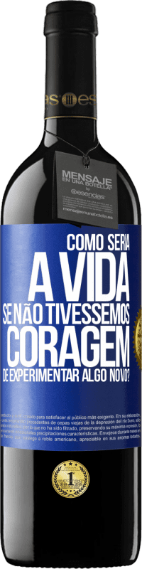 39,95 € Envio grátis | Vinho tinto Edição RED MBE Reserva Como seria a vida se não tivéssemos coragem de experimentar algo novo? Etiqueta Azul. Etiqueta personalizável Reserva 12 Meses Colheita 2016 Tempranillo