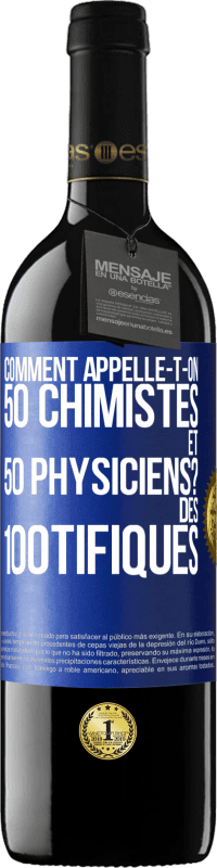 39,95 € Envoi gratuit | Vin rouge Édition RED MBE Réserve Comment appelle-t-on 50 chimistes et 50 physiciens? Des 100tifiques Étiquette Bleue. Étiquette personnalisable Réserve 12 Mois Récolte 2014 Tempranillo