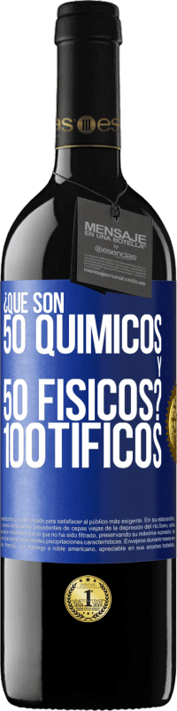 39,95 € Envío gratis | Vino Tinto Edición RED MBE Reserva ¿Qué son 50 químicos y 50 físicos? 100tíficos Etiqueta Azul. Etiqueta personalizable Reserva 12 Meses Cosecha 2014 Tempranillo