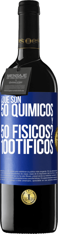 39,95 € Envio grátis | Vinho tinto Edição RED MBE Reserva ¿Qué son 50 químicos y 50 físicos? 100tíficos Etiqueta Azul. Etiqueta personalizável Reserva 12 Meses Colheita 2014 Tempranillo