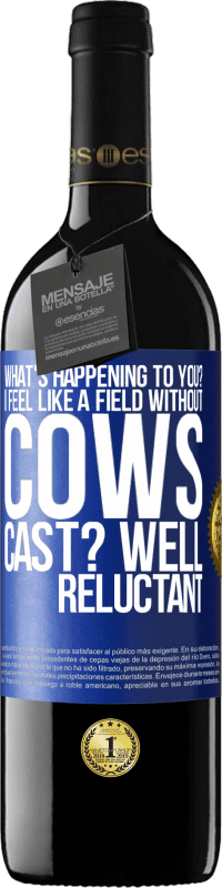 39,95 € Free Shipping | Red Wine RED Edition MBE Reserve What's happening to you? I feel like a field without cows. Cast? Well reluctant Blue Label. Customizable label Reserve 12 Months Harvest 2015 Tempranillo