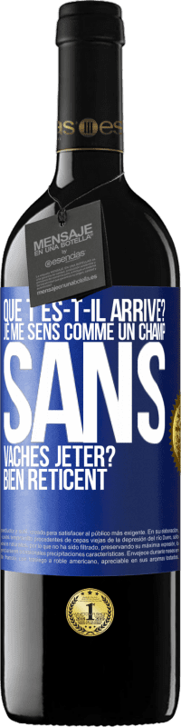 39,95 € Envoi gratuit | Vin rouge Édition RED MBE Réserve Que t'es-t-il arrivé? Je me sens comme un champ sans vaches. Jeter? Bien réticent Étiquette Bleue. Étiquette personnalisable Réserve 12 Mois Récolte 2014 Tempranillo