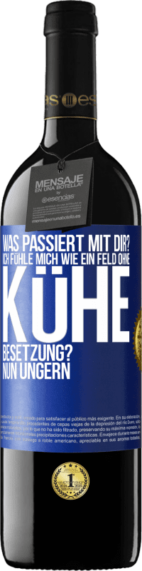 39,95 € Kostenloser Versand | Rotwein RED Ausgabe MBE Reserve Was passiert mit dir? Ich fühle mich wie ein Feld ohne Kühe. Besetzung? Nun ungern Blaue Markierung. Anpassbares Etikett Reserve 12 Monate Ernte 2014 Tempranillo