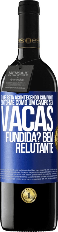 39,95 € Envio grátis | Vinho tinto Edição RED MBE Reserva O que está acontecendo com você? Sinto-me como um campo sem vacas. Fundida? Bem relutante Etiqueta Azul. Etiqueta personalizável Reserva 12 Meses Colheita 2014 Tempranillo