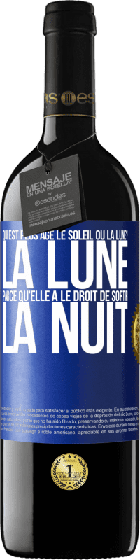 39,95 € Envoi gratuit | Vin rouge Édition RED MBE Réserve Qui est plus agé, le soleil ou la lune? La lune, parce qu'elle a le droit de sortir la nuit Étiquette Bleue. Étiquette personnalisable Réserve 12 Mois Récolte 2014 Tempranillo