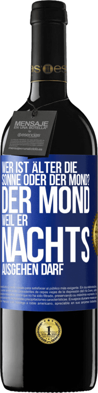 39,95 € Kostenloser Versand | Rotwein RED Ausgabe MBE Reserve Wer ist älter, die Sonne oder der Mond? Der Mond, weil er nachts ausgehen darf Blaue Markierung. Anpassbares Etikett Reserve 12 Monate Ernte 2014 Tempranillo