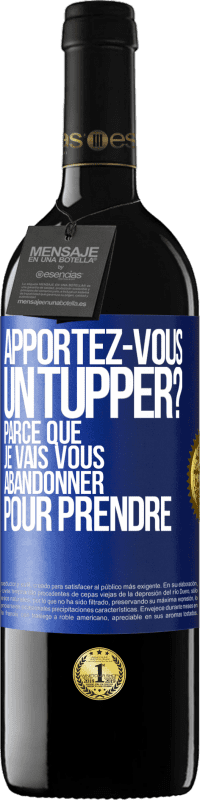 39,95 € Envoi gratuit | Vin rouge Édition RED MBE Réserve Apportez-vous un tupper? Parce que je vais vous abandonner pour prendre Étiquette Bleue. Étiquette personnalisable Réserve 12 Mois Récolte 2014 Tempranillo