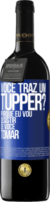 39,95 € Envio grátis | Vinho tinto Edição RED MBE Reserva Você traz um tupper? Porque eu vou desistir de você tomar Etiqueta Azul. Etiqueta personalizável Reserva 12 Meses Colheita 2015 Tempranillo