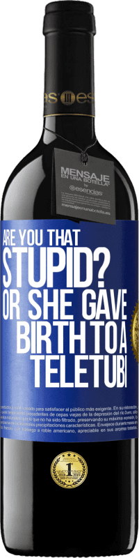 39,95 € Free Shipping | Red Wine RED Edition MBE Reserve Are you that stupid? Or she gave birth to a teletubi Blue Label. Customizable label Reserve 12 Months Harvest 2014 Tempranillo