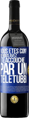 39,95 € Envoi gratuit | Vin rouge Édition RED MBE Réserve Vous êtes con? Ou vous avez été accouché par un Télétubbi Étiquette Bleue. Étiquette personnalisable Réserve 12 Mois Récolte 2014 Tempranillo