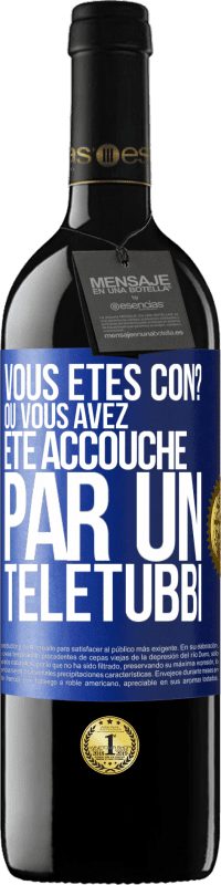 39,95 € Envoi gratuit | Vin rouge Édition RED MBE Réserve Vous êtes con? Ou vous avez été accouché par un Télétubbi Étiquette Bleue. Étiquette personnalisable Réserve 12 Mois Récolte 2014 Tempranillo