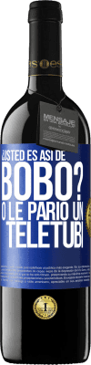 39,95 € Envío gratis | Vino Tinto Edición RED MBE Reserva ¿Usted es así de bobo? O le parió un teletubi Etiqueta Azul. Etiqueta personalizable Reserva 12 Meses Cosecha 2014 Tempranillo