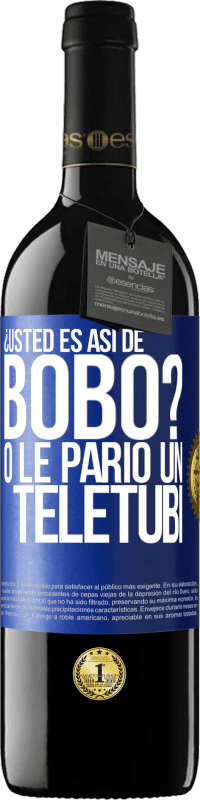 39,95 € Envío gratis | Vino Tinto Edición RED MBE Reserva ¿Usted es así de bobo? O le parió un teletubi Etiqueta Azul. Etiqueta personalizable Reserva 12 Meses Cosecha 2014 Tempranillo