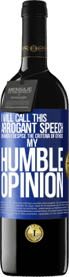 39,95 € Free Shipping | Red Wine RED Edition MBE Reserve I will call this arrogant speech in which I despise the criteria of others: my humble opinion Blue Label. Customizable label Reserve 12 Months Harvest 2016 Tempranillo