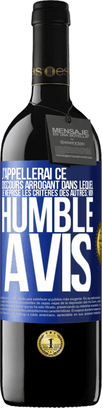 39,95 € Envoi gratuit | Vin rouge Édition RED MBE Réserve J'appellerai ce discours arrogant dans lequel je méprise les critères des autres: mon humble avis Étiquette Bleue. Étiquette personnalisable Réserve 12 Mois Récolte 2014 Tempranillo