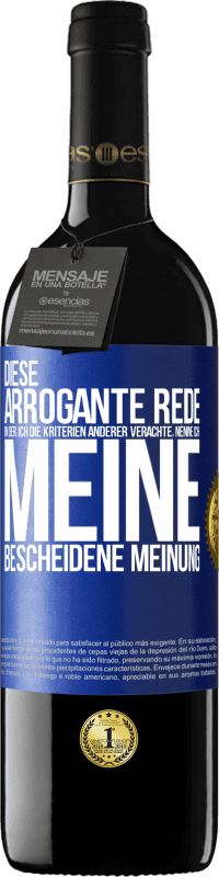 39,95 € Kostenloser Versand | Rotwein RED Ausgabe MBE Reserve Diese arrogante Rede, in der ich die Kriterien anderer verachte, nenne ich: meine bescheidene Meinung Blaue Markierung. Anpassbares Etikett Reserve 12 Monate Ernte 2014 Tempranillo