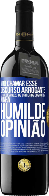 39,95 € Envio grátis | Vinho tinto Edição RED MBE Reserva Vou chamar esse discurso arrogante em que desprezo os critérios dos outros: minha humilde opinião Etiqueta Azul. Etiqueta personalizável Reserva 12 Meses Colheita 2014 Tempranillo