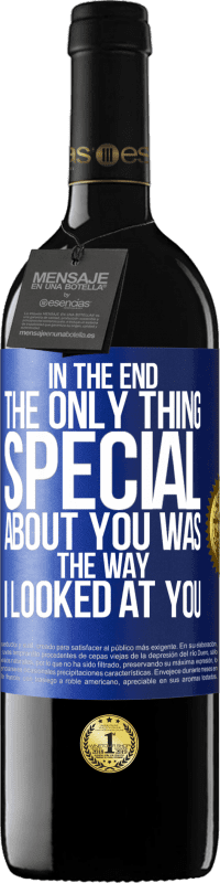 39,95 € Free Shipping | Red Wine RED Edition MBE Reserve In the end the only thing special about you was the way I looked at you Blue Label. Customizable label Reserve 12 Months Harvest 2015 Tempranillo