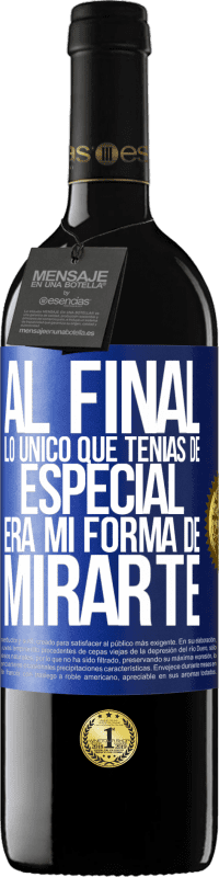 39,95 € Envío gratis | Vino Tinto Edición RED MBE Reserva Al final lo único que tenías de especial, era mi forma de mirarte Etiqueta Azul. Etiqueta personalizable Reserva 12 Meses Cosecha 2014 Tempranillo