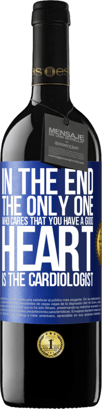 39,95 € Free Shipping | Red Wine RED Edition MBE Reserve In the end, the only one who cares that you have a good heart is the cardiologist Blue Label. Customizable label Reserve 12 Months Harvest 2014 Tempranillo