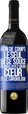 39,95 € Envoi gratuit | Vin rouge Édition RED MBE Réserve En fin de compte, le seul qui se soucie que vous ayez un bon cœur est le cardiologue Étiquette Bleue. Étiquette personnalisable Réserve 12 Mois Récolte 2014 Tempranillo