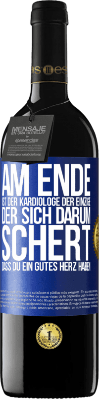 39,95 € Kostenloser Versand | Rotwein RED Ausgabe MBE Reserve Am Ende ist der Kardiologe der einzige, der sich darum schert, dass Du ein gutes Herz haben Blaue Markierung. Anpassbares Etikett Reserve 12 Monate Ernte 2014 Tempranillo