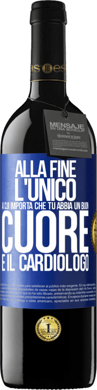 39,95 € Spedizione Gratuita | Vino rosso Edizione RED MBE Riserva Alla fine, l'unico a cui importa che tu abbia un buon cuore è il cardiologo Etichetta Blu. Etichetta personalizzabile Riserva 12 Mesi Raccogliere 2014 Tempranillo