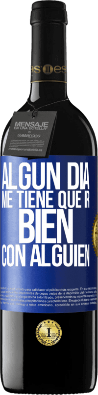 39,95 € Envío gratis | Vino Tinto Edición RED MBE Reserva Algún día me tiene que ir bien con alguien Etiqueta Azul. Etiqueta personalizable Reserva 12 Meses Cosecha 2014 Tempranillo