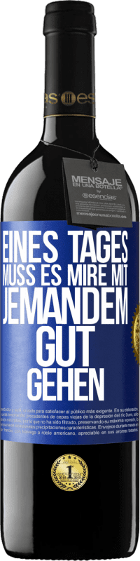 39,95 € Kostenloser Versand | Rotwein RED Ausgabe MBE Reserve Eines Tages muss es mire mit jemandem gut gehen Blaue Markierung. Anpassbares Etikett Reserve 12 Monate Ernte 2014 Tempranillo