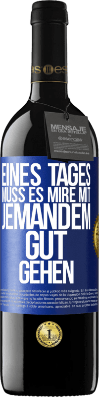 39,95 € Kostenloser Versand | Rotwein RED Ausgabe MBE Reserve Eines Tages muss es mire mit jemandem gut gehen Blaue Markierung. Anpassbares Etikett Reserve 12 Monate Ernte 2016 Tempranillo