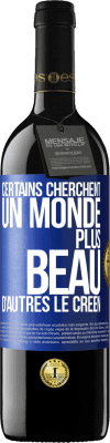 39,95 € Envoi gratuit | Vin rouge Édition RED MBE Réserve Certains cherchent un monde plus beau, d'autres le créent Étiquette Bleue. Étiquette personnalisable Réserve 12 Mois Récolte 2014 Tempranillo