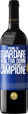 39,95 € Spedizione Gratuita | Vino rosso Edizione RED MBE Riserva Prima di guardare un'altra donna, guarda quante guardano la tua, campione Etichetta Blu. Etichetta personalizzabile Riserva 12 Mesi Raccogliere 2015 Tempranillo