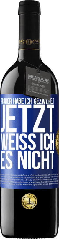 39,95 € Kostenloser Versand | Rotwein RED Ausgabe MBE Reserve Früher habe ich gezweifelt, jetzt weiß ich es nicht Blaue Markierung. Anpassbares Etikett Reserve 12 Monate Ernte 2015 Tempranillo