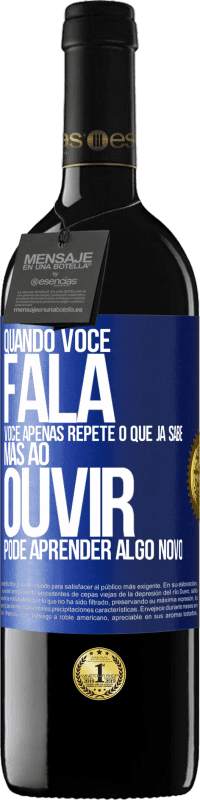 39,95 € Envio grátis | Vinho tinto Edição RED MBE Reserva Quando você fala, você apenas repete o que já sabe, mas ao ouvir, pode aprender algo novo Etiqueta Azul. Etiqueta personalizável Reserva 12 Meses Colheita 2015 Tempranillo
