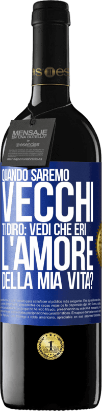 39,95 € Spedizione Gratuita | Vino rosso Edizione RED MBE Riserva Quando saremo vecchi, ti dirò: vedi che eri l'amore della mia vita? Etichetta Blu. Etichetta personalizzabile Riserva 12 Mesi Raccogliere 2015 Tempranillo