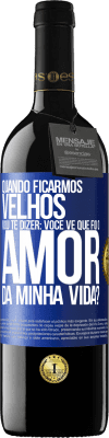 39,95 € Envio grátis | Vinho tinto Edição RED MBE Reserva Quando ficarmos velhos, vou te dizer: você vê que foi o amor da minha vida? Etiqueta Azul. Etiqueta personalizável Reserva 12 Meses Colheita 2015 Tempranillo