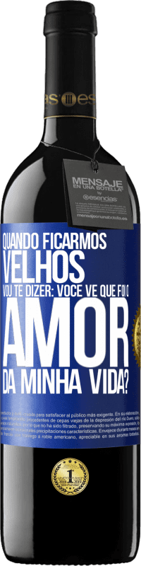 39,95 € Envio grátis | Vinho tinto Edição RED MBE Reserva Quando ficarmos velhos, vou te dizer: você vê que foi o amor da minha vida? Etiqueta Azul. Etiqueta personalizável Reserva 12 Meses Colheita 2014 Tempranillo