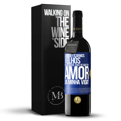 «Quando ficarmos velhos, vou te dizer: você vê que foi o amor da minha vida?» Edição RED MBE Reserva