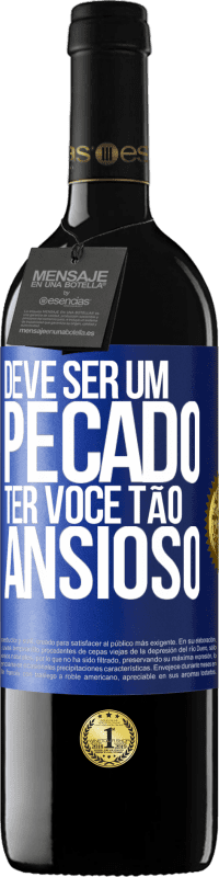 39,95 € Envio grátis | Vinho tinto Edição RED MBE Reserva Deve ser um pecado ter você tão ansioso Etiqueta Azul. Etiqueta personalizável Reserva 12 Meses Colheita 2015 Tempranillo